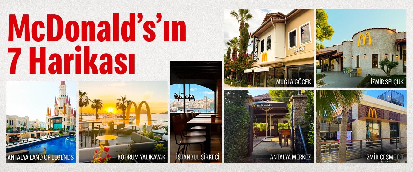 McDonald's'ın 7 Harikası: Antalya Land of Legends, Bodrum Yalıkavak, İstanbul Sirkeci, Muğla Göcek, İzmir Selçuk, Antalya Merkez ve İzmir Çeşme restoranları