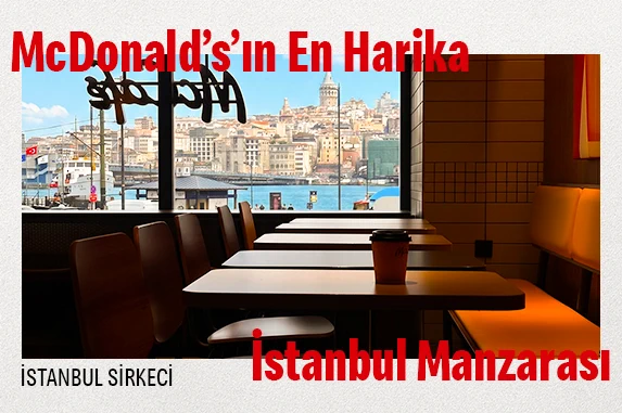 McDonald's İstanbul Sirkeci restoranı, Boğaz ve Galata Kulesi manzarası